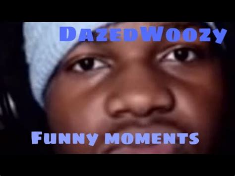 dazedwoozy|DAZEDWOOZY FUNNIEST MOMENTS COMPILATION